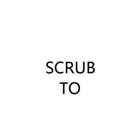 SCRUB TO