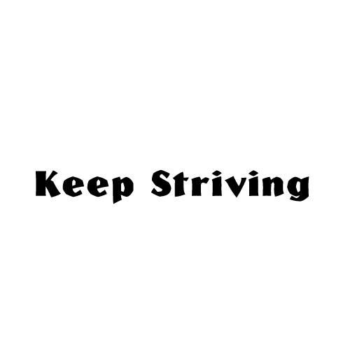 KEEP STRIVING