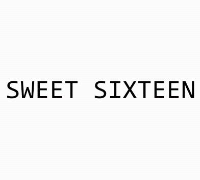 SWEET SIXTEEN