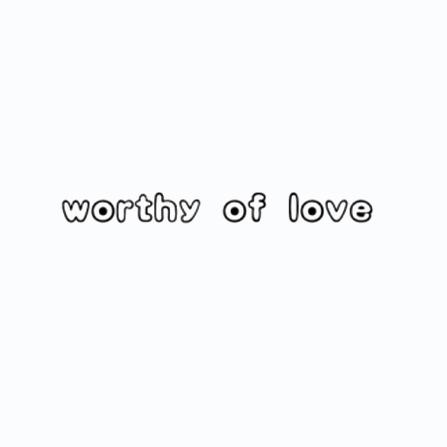WORTHY OF LOVE