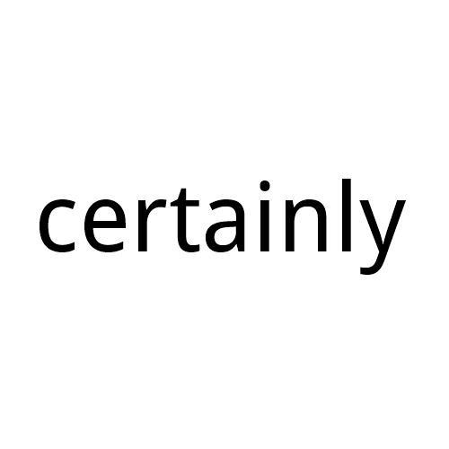 CERTAINLY