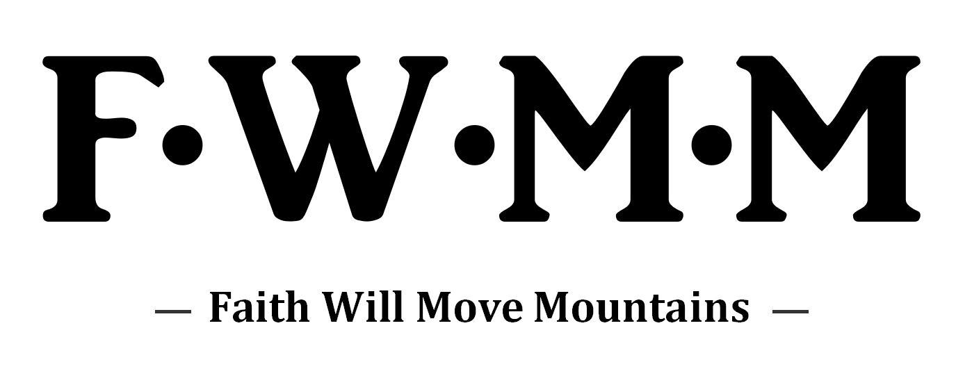 F·W·M·M FAITH WILL MOVE MOUNTAINS
