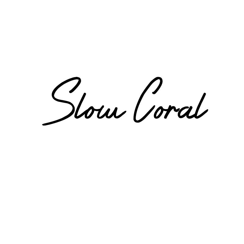 SLOW CORAL   （译；漫珊瑚）