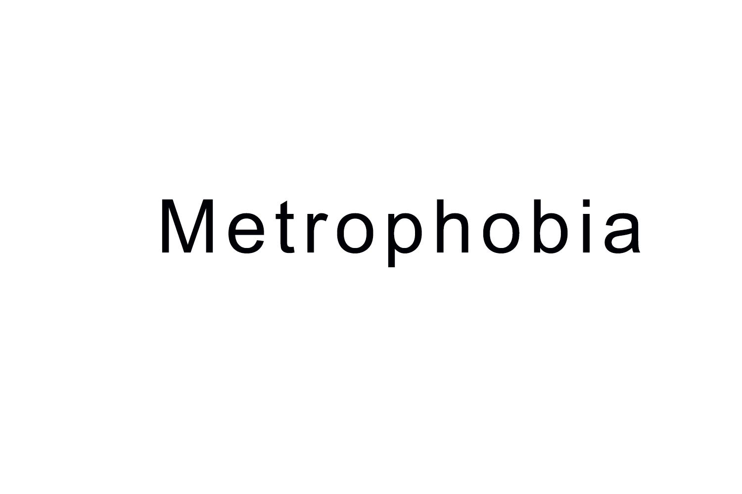 Metrophobia