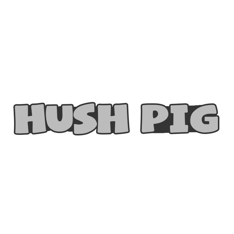 HUSH PIG