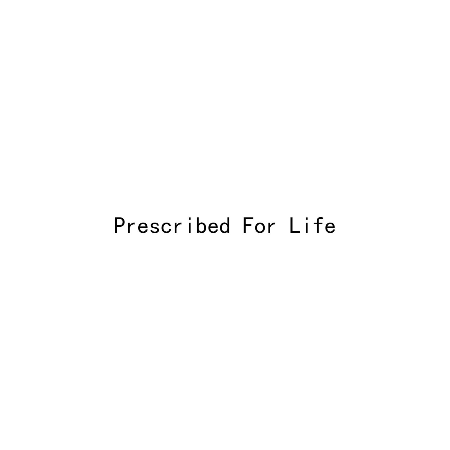 PRESCRIBED FOR LIFE