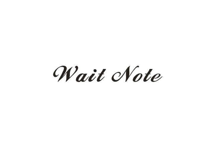 Wait note