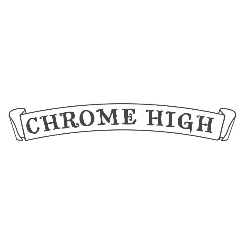 CHROME HIGH