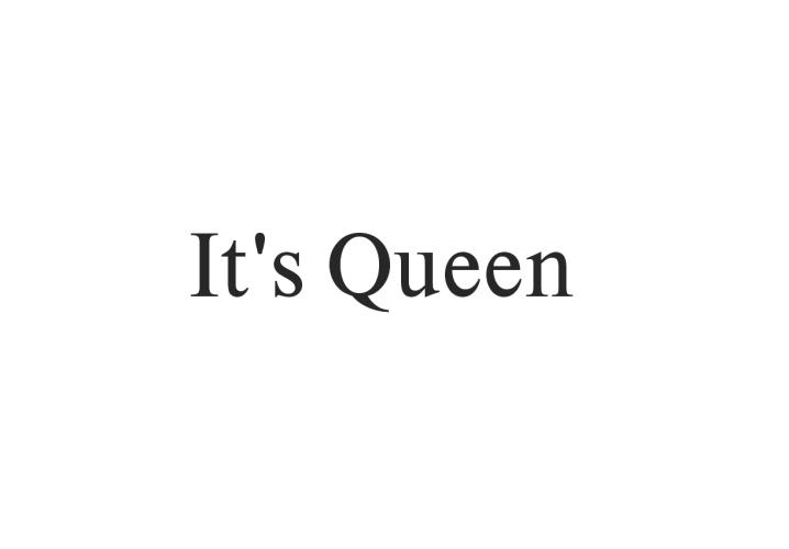 IT S QUEEN