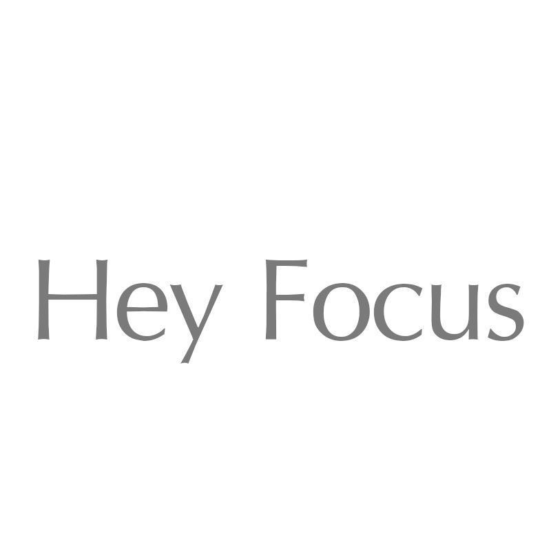 HEY FOCUS