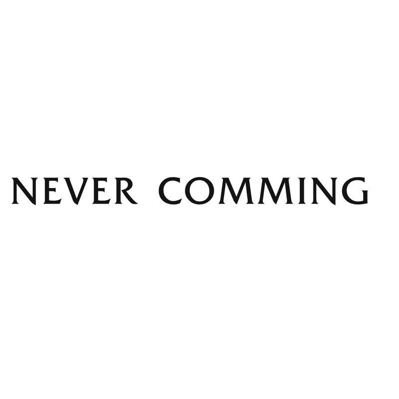 NEVER COMMING