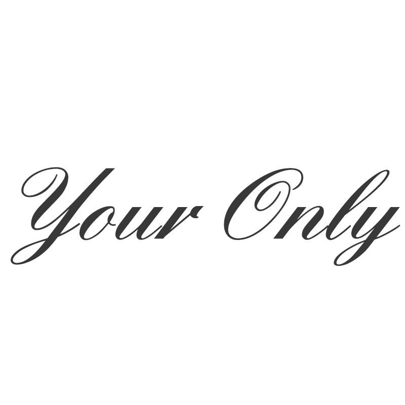 YOUR ONLY