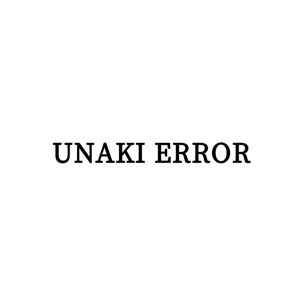 UNAKI ERROR