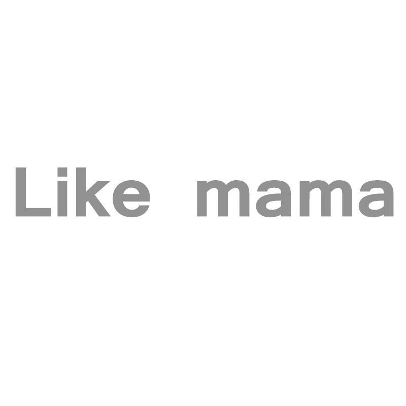 LIKE MAMA