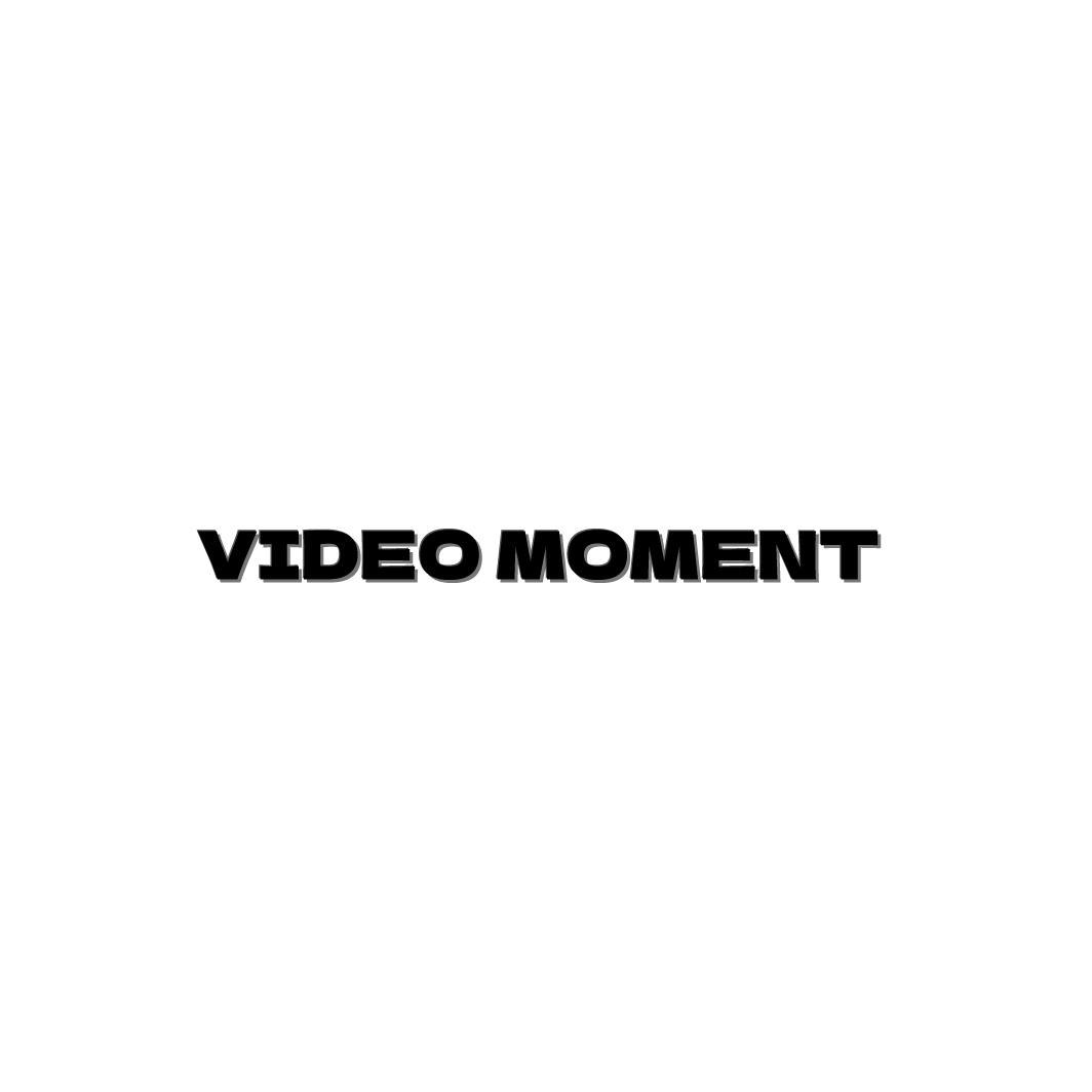 VIDEO MOMENT